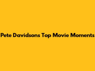Pete Davidson's Top Movie Moments
