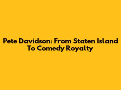 Pete Davidson: From Staten Island To Comedy Royalty