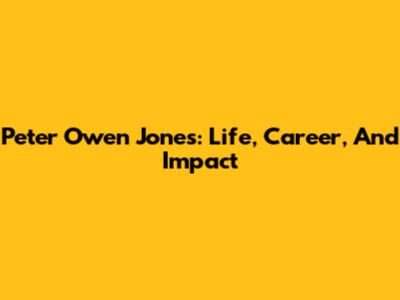 Peter Owen Jones: Life, Career, And Impact