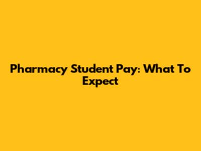 Pharmacy Student Pay: What To Expect
