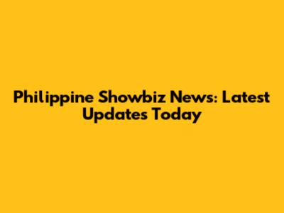 Philippine Showbiz News: Latest Updates Today