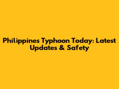 Philippines Typhoon Today: Latest Updates & Safety