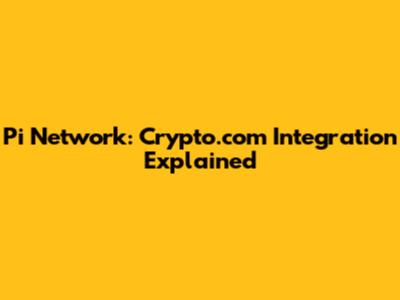 Pi Network: Crypto.com Integration Explained