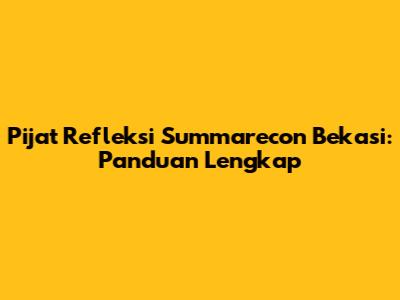 Pijat Refleksi Summarecon Bekasi: Panduan Lengkap