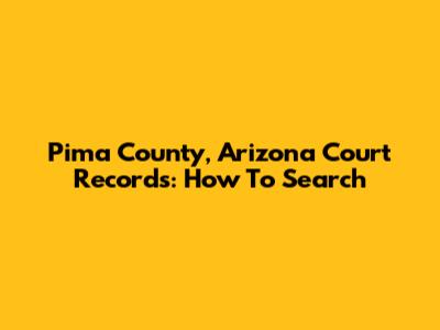 Pima County, Arizona Court Records: How To Search