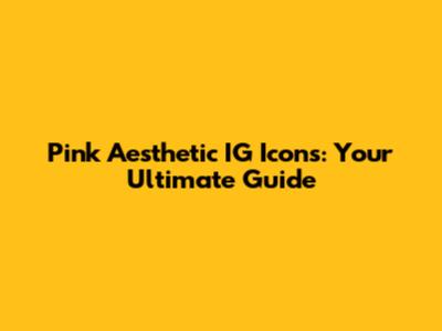 Pink Aesthetic IG Icons: Your Ultimate Guide