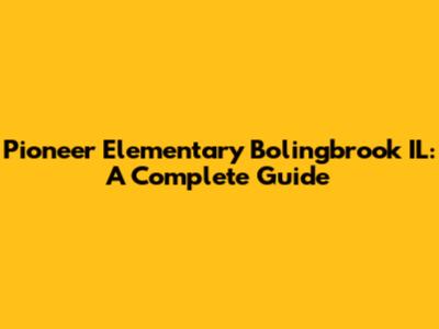 Pioneer Elementary Bolingbrook IL: A Complete Guide