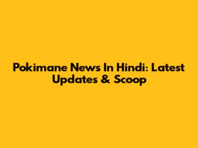 Pokimane News In Hindi: Latest Updates & Scoop