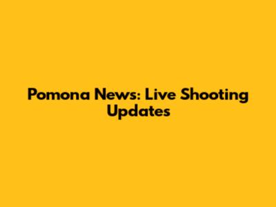 Pomona News: Live Shooting Updates