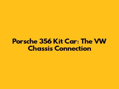 Porsche 356 Kit Car: The VW Chassis Connection