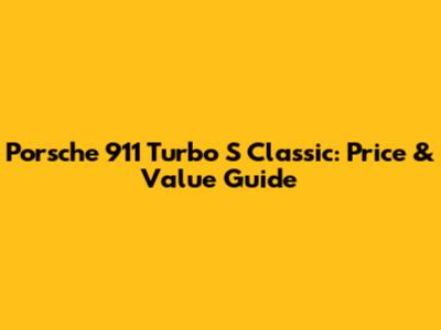 Porsche 911 Turbo S Classic: Price & Value Guide
