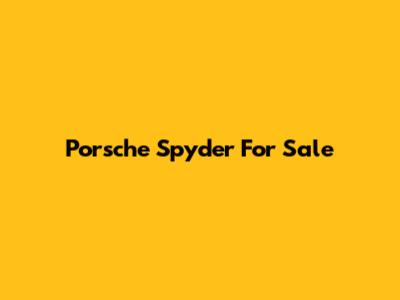 Porsche Spyder For Sale