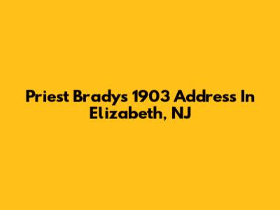 Priest Brady's 1903 Address In Elizabeth, NJ