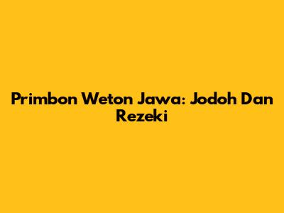 Primbon Weton Jawa: Jodoh Dan Rezeki