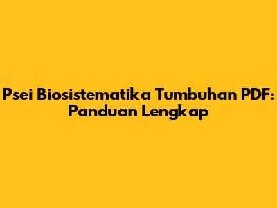 Psei Biosistematika Tumbuhan PDF: Panduan Lengkap