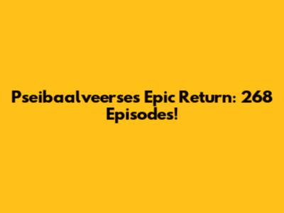 Pseibaalveerse's Epic Return: 268 Episodes!