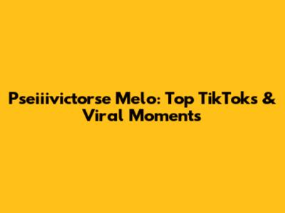 Pseiiivictorse Melo: Top TikToks & Viral Moments