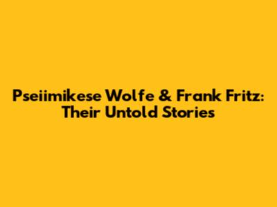 Pseiimikese Wolfe & Frank Fritz: Their Untold Stories