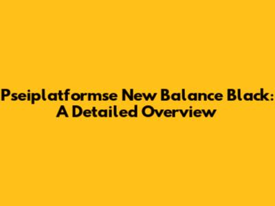 Pseiplatformse New Balance Black: A Detailed Overview