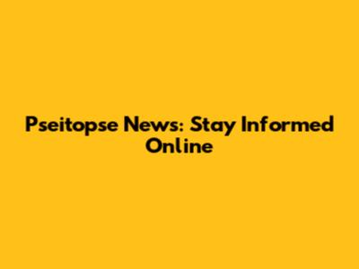 Pseitopse News: Stay Informed Online