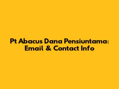 Pt Abacus Dana Pensiuntama: Email & Contact Info