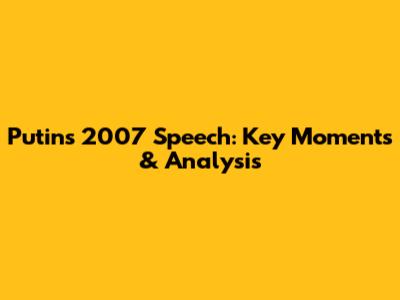 Putin's 2007 Speech: Key Moments & Analysis