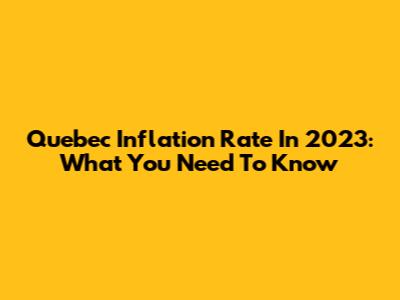 Quebec Inflation Rate In 2023: What You Need To Know