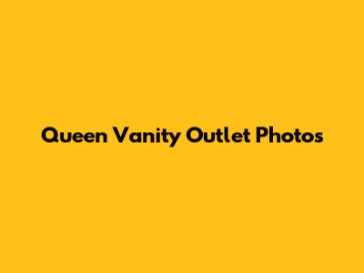 Queen Vanity Outlet Photos