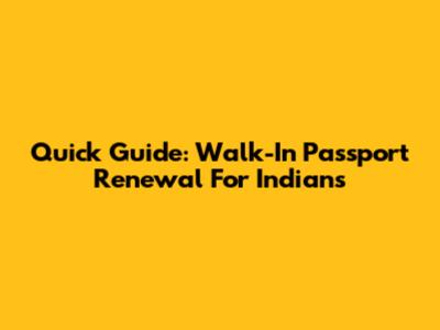 Quick Guide: Walk-In Passport Renewal For Indians