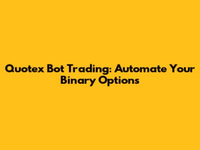 Quotex Bot Trading: Automate Your Binary Options