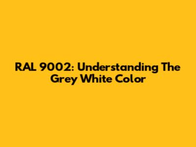 RAL 9002: Understanding The 'Grey White' Color