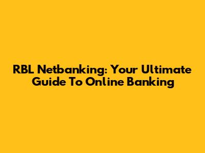 RBL Netbanking: Your Ultimate Guide To Online Banking