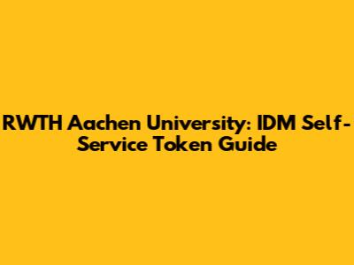 RWTH Aachen University: IDM Self-Service Token Guide