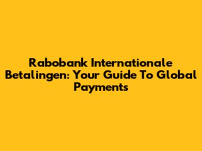 Rabobank Internationale Betalingen: Your Guide To Global Payments