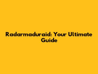 Radarmaduraid: Your Ultimate Guide