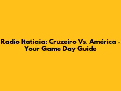 Radio Itatiaia: Cruzeiro Vs. América - Your Game Day Guide