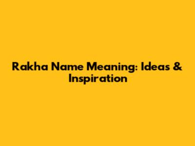 Rakha Name Meaning: Ideas & Inspiration