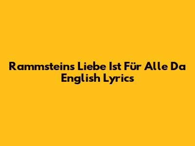 Rammstein's "Liebe Ist Für Alle Da" English Lyrics