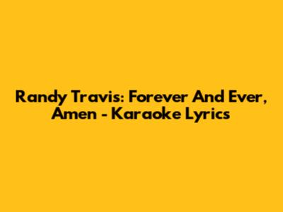 Randy Travis: Forever And Ever, Amen - Karaoke Lyrics