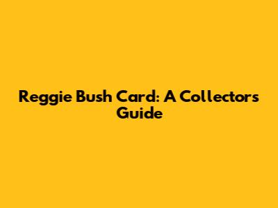 Reggie Bush Card: A Collector's Guide