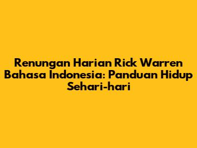 Renungan Harian Rick Warren Bahasa Indonesia: Panduan Hidup Sehari-hari