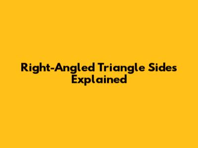 Right-Angled Triangle Sides Explained