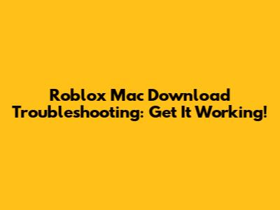 Roblox Mac Download Troubleshooting: Get It Working!