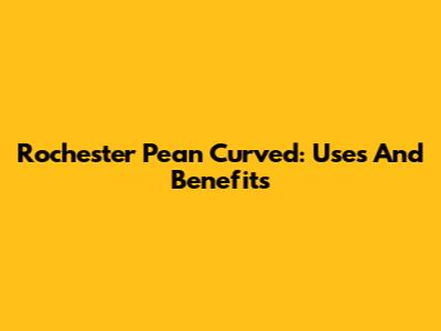 Rochester Pean Curved: Uses And Benefits