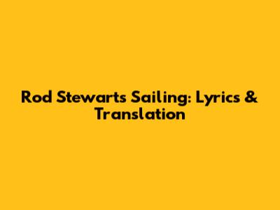 Rod Stewart's Sailing: Lyrics & Translation