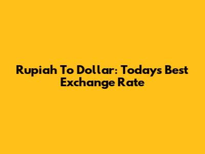 Rupiah To Dollar: Today's Best Exchange Rate