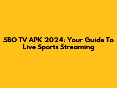 SBO TV APK 2024: Your Guide To Live Sports Streaming