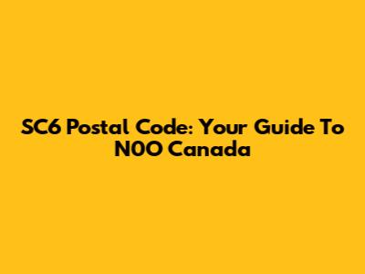 SC6 Postal Code: Your Guide To N0O Canada