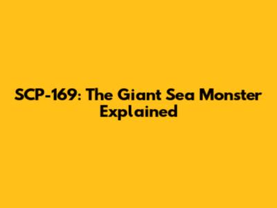 SCP-169: The Giant Sea Monster Explained