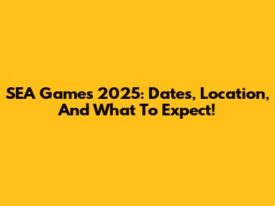 SEA Games 2025: Dates, Location, And What To Expect!
